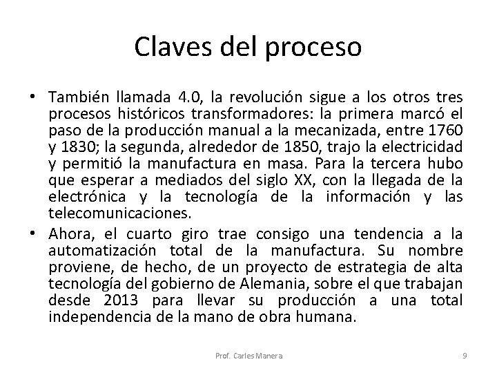 Claves del proceso • También llamada 4. 0, la revolución sigue a los otros