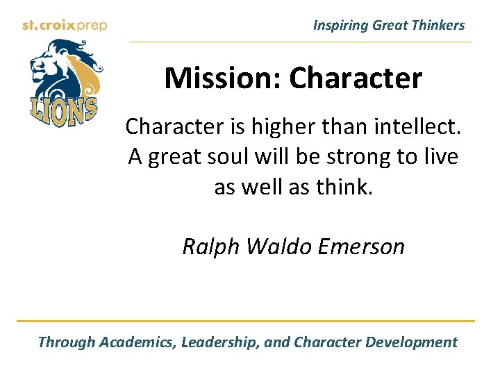 Inspiring Great Thinkers Mission: Character is higher than intellect. A great soul will be