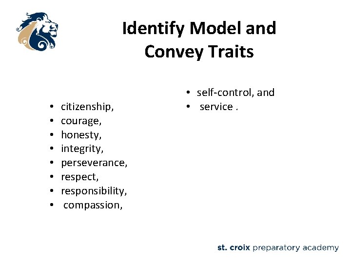 Identify Model and Convey Traits • • citizenship, courage, honesty, integrity, perseverance, respect, responsibility,