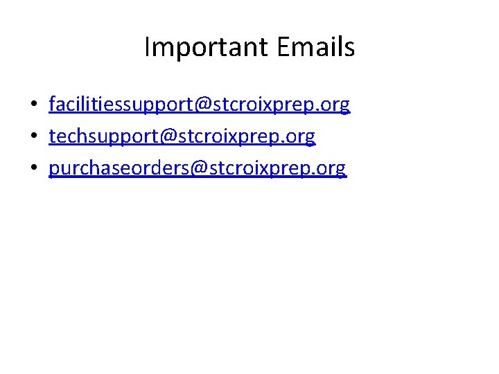 Important Emails • facilitiessupport@stcroixprep. org • techsupport@stcroixprep. org • purchaseorders@stcroixprep. org 