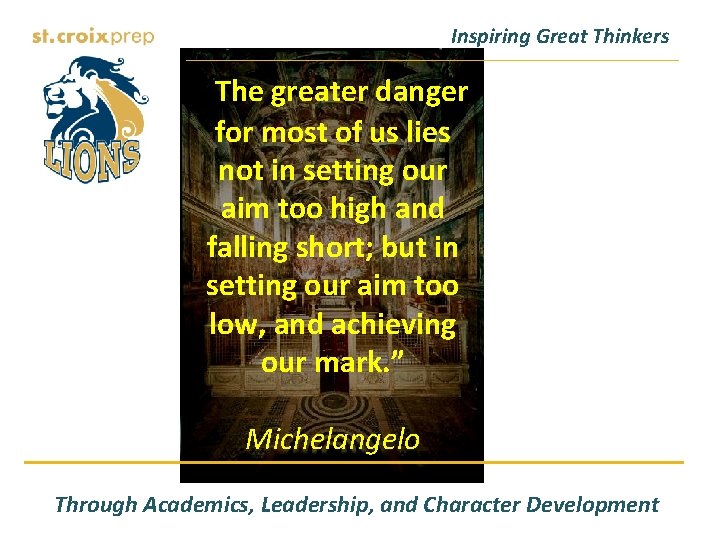Inspiring Great Thinkers “The greater danger for most of us lies not in setting