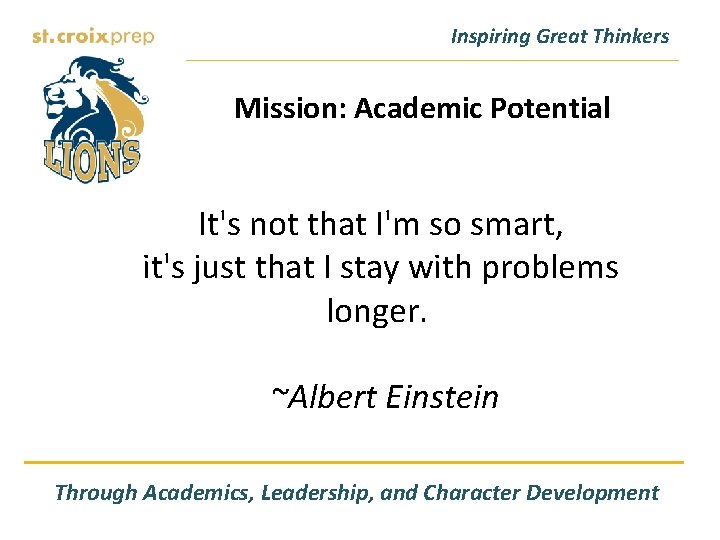 Inspiring Great Thinkers Mission: Academic Potential It's not that I'm so smart, it's just