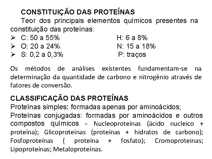 CONSTITUIÇÃO DAS PROTEÍNAS Teor dos principais elementos químicos presentes na constituição das proteínas: Ø