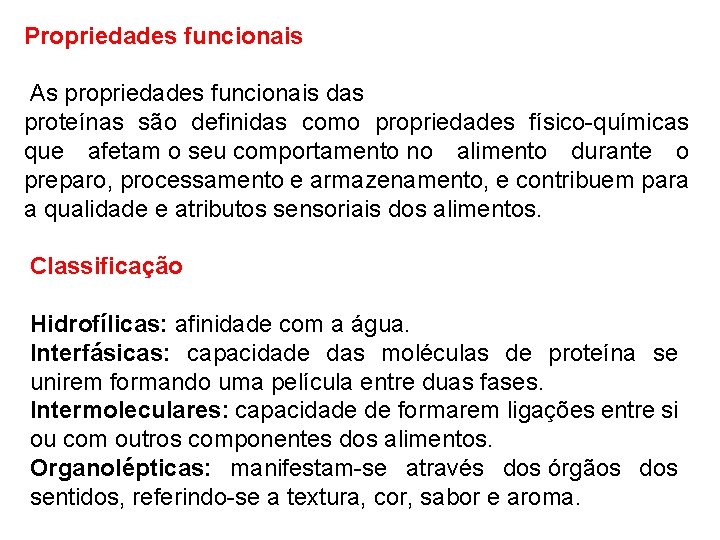 Propriedades funcionais As propriedades funcionais das proteínas são definidas como propriedades físico-químicas que afetam