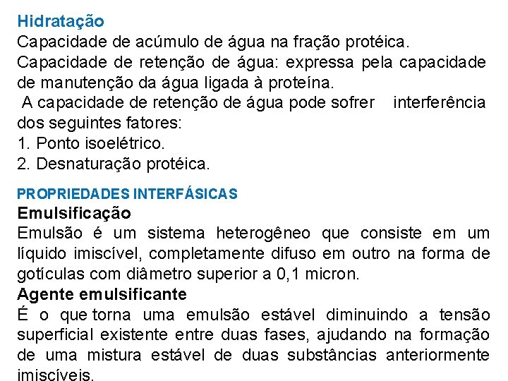 Hidratação Capacidade de acúmulo de água na fração protéica. Capacidade de retenção de água: