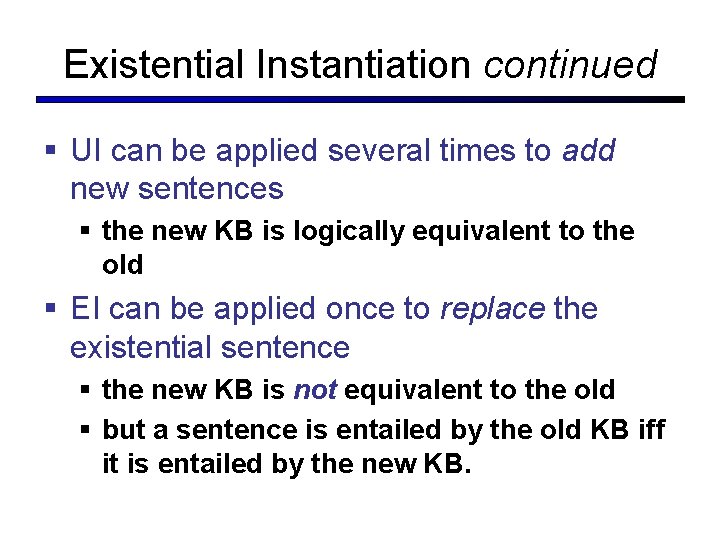 Existential Instantiation continued § UI can be applied several times to add new sentences Existential Instantiation continued § UI can be applied several times to add new sentences