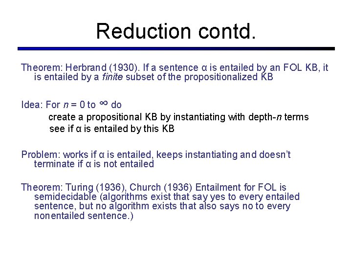 Reduction contd. Theorem: Herbrand (1930). If a sentence α is entailed by an FOL Reduction contd. Theorem: Herbrand (1930). If a sentence α is entailed by an FOL