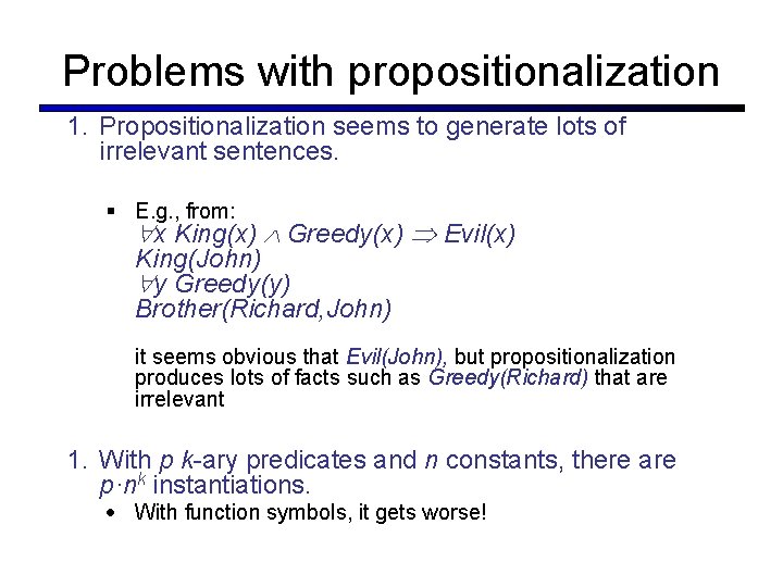 Problems with propositionalization 1. Propositionalization seems to generate lots of irrelevant sentences. § E. Problems with propositionalization 1. Propositionalization seems to generate lots of irrelevant sentences. § E.