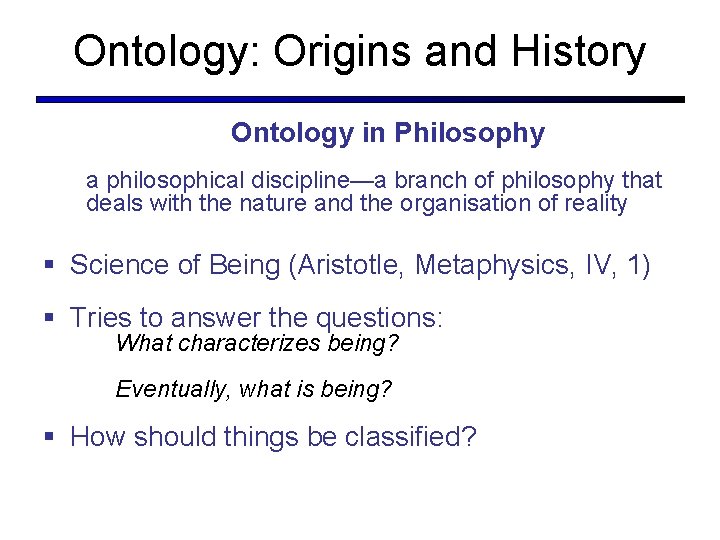 Ontology: Origins and History Ontology in Philosophy a philosophical discipline—a branch of philosophy that Ontology: Origins and History Ontology in Philosophy a philosophical discipline—a branch of philosophy that