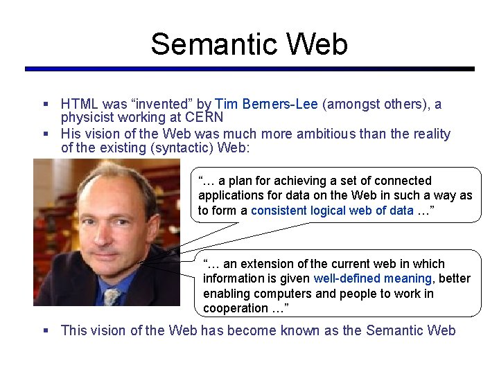 Semantic Web § HTML was “invented” by Tim Berners-Lee (amongst others), a physicist working Semantic Web § HTML was “invented” by Tim Berners-Lee (amongst others), a physicist working