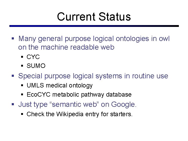 Current Status § Many general purpose logical ontologies in owl on the machine readable Current Status § Many general purpose logical ontologies in owl on the machine readable
