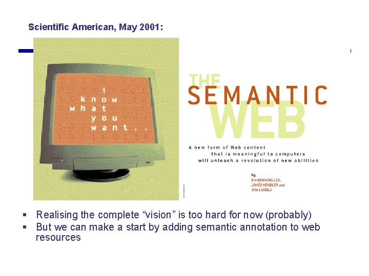 Scientific American, May 2001: § Realising the complete “vision” is too hard for now Scientific American, May 2001: § Realising the complete “vision” is too hard for now