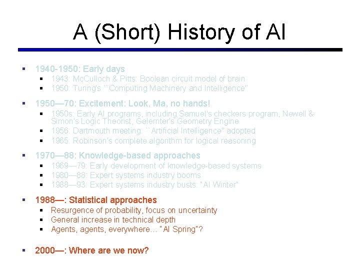 A (Short) History of AI § 1940 -1950: Early days § 1943: Mc. Culloch A (Short) History of AI § 1940 -1950: Early days § 1943: Mc. Culloch