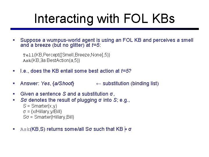 Interacting with FOL KBs § Suppose a wumpus-world agent is using an FOL KB Interacting with FOL KBs § Suppose a wumpus-world agent is using an FOL KB