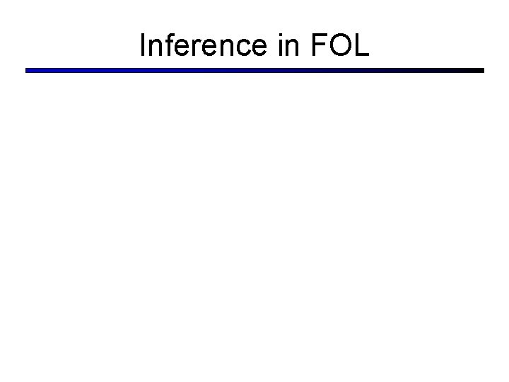 Inference in FOL Inference in FOL