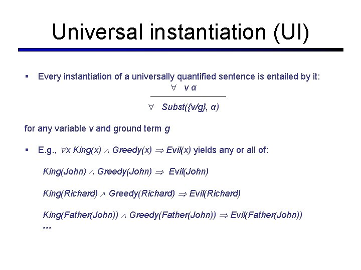 Universal instantiation (UI) § Every instantiation of a universally quantified sentence is entailed by Universal instantiation (UI) § Every instantiation of a universally quantified sentence is entailed by