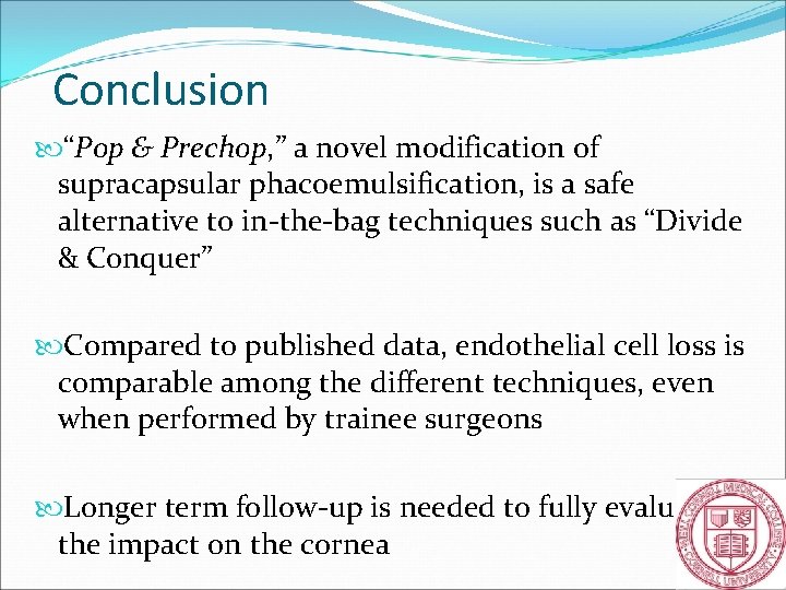 Conclusion “Pop & Prechop, ” a novel modification of supracapsular phacoemulsification, is a safe