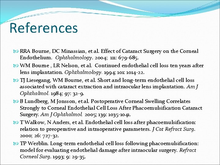 References RRA Bourne, DC Minassian, et al. Effect of Cataract Surgery on the Corneal