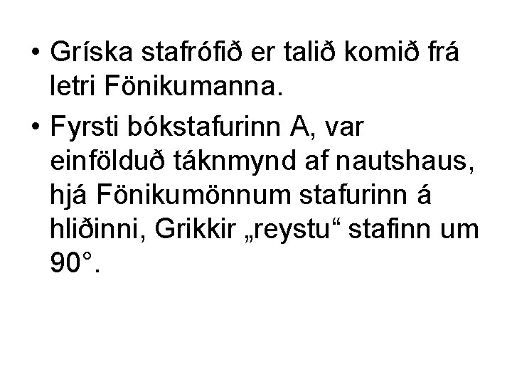  • Gríska stafrófið er talið komið frá letri Fönikumanna. • Fyrsti bókstafurinn A,