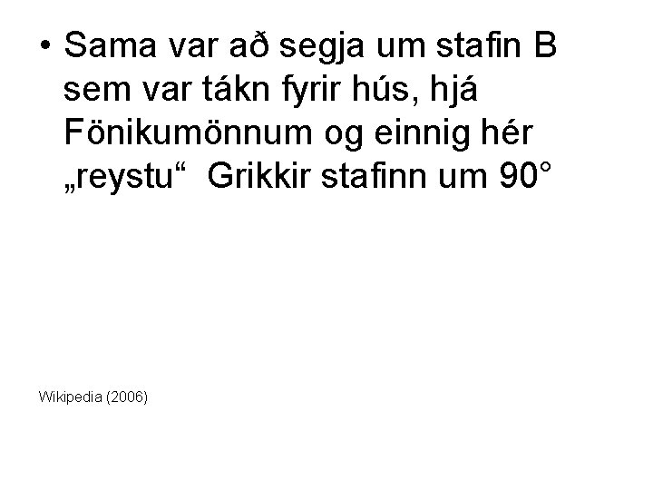  • Sama var að segja um stafin B sem var tákn fyrir hús,