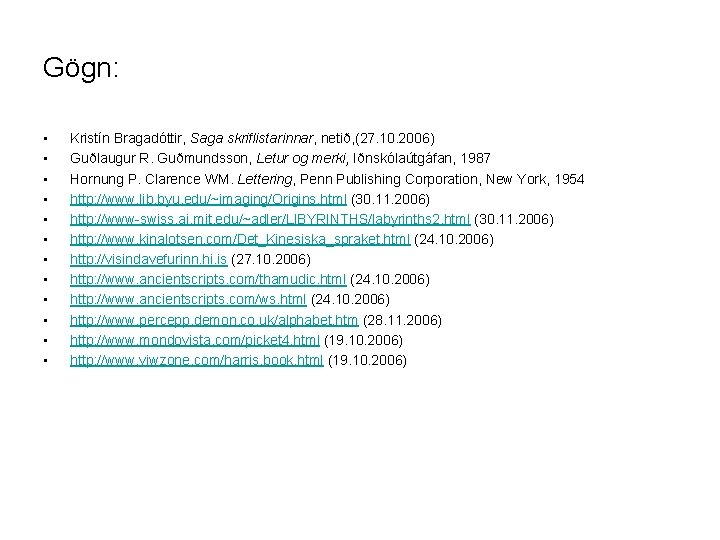 Gögn: • • • Kristín Bragadóttir, Saga skriflistarinnar, netið, (27. 10. 2006) Guðlaugur R.