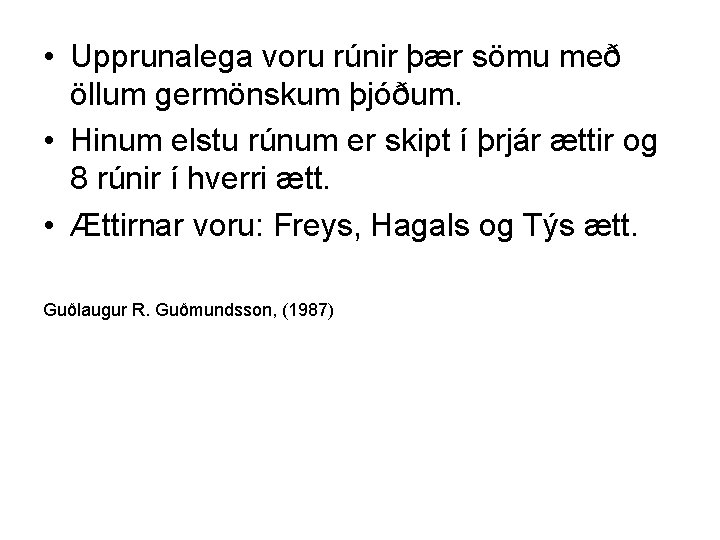  • Upprunalega voru rúnir þær sömu með öllum germönskum þjóðum. • Hinum elstu