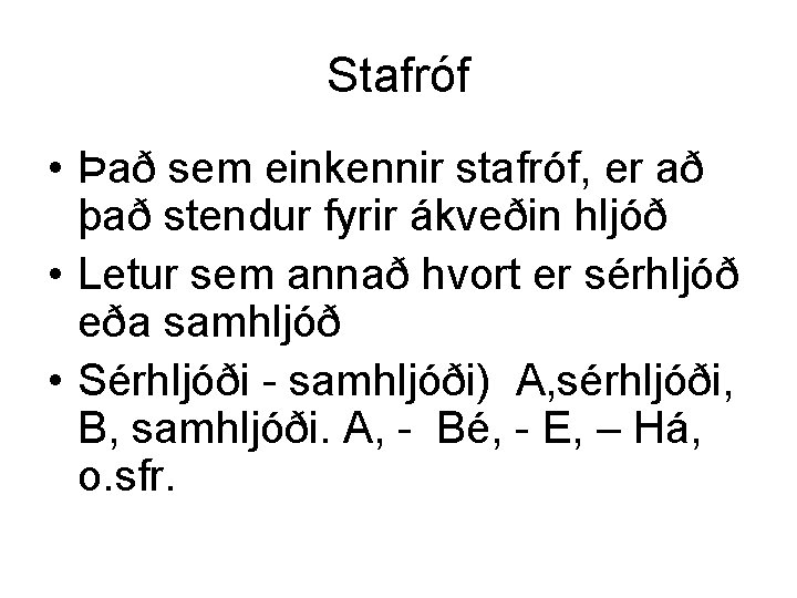 Stafróf • Það sem einkennir stafróf, er að það stendur fyrir ákveðin hljóð •