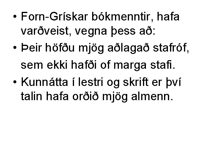  • Forn-Grískar bókmenntir, hafa varðveist, vegna þess að: • Þeir höfðu mjög aðlagað