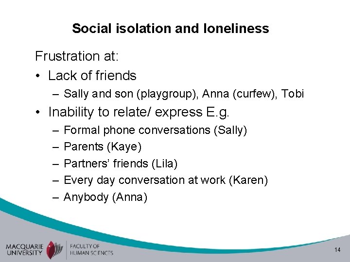 Social isolation and loneliness Frustration at: • Lack of friends – Sally and son