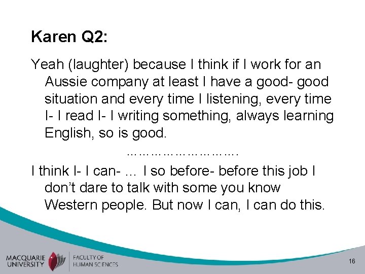 Karen Q 2: Yeah (laughter) because I think if I work for an Aussie
