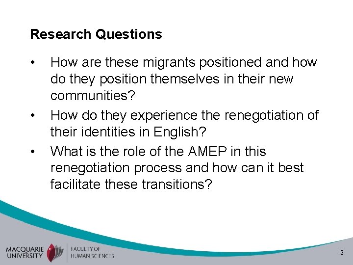 Research Questions • • • How are these migrants positioned and how do they