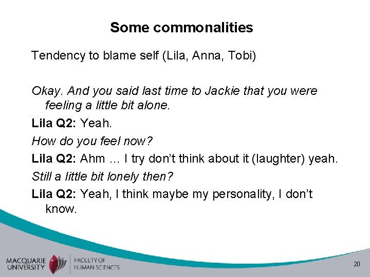 Some commonalities Tendency to blame self (Lila, Anna, Tobi) Okay. And you said last