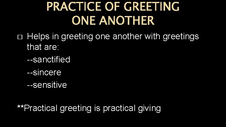 PRACTICE OF GREETING ONE ANOTHER � Helps in greeting one another with greetings that PRACTICE OF GREETING ONE ANOTHER � Helps in greeting one another with greetings that