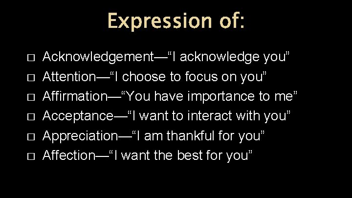 Expression of: � � � Acknowledgement—“I acknowledge you” Attention—“I choose to focus on you” Expression of: � � � Acknowledgement—“I acknowledge you” Attention—“I choose to focus on you”