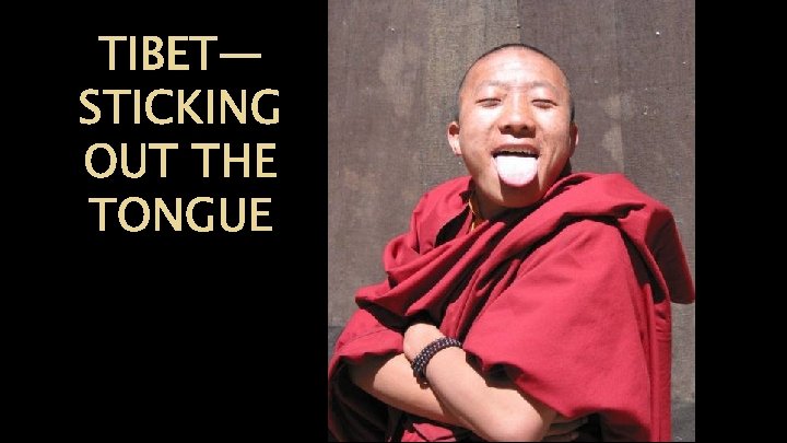 TIBET— STICKING OUT THE TONGUE TIBET— STICKING OUT THE TONGUE