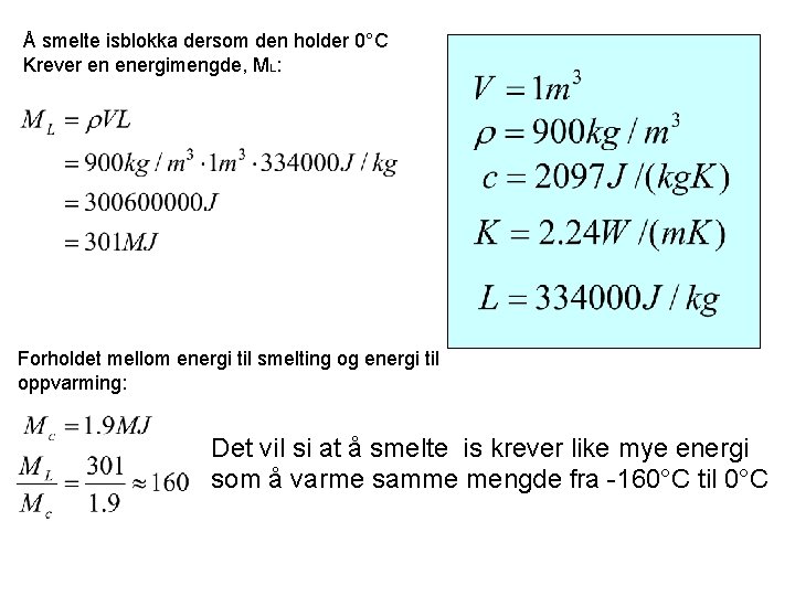 Å smelte isblokka dersom den holder 0°C Krever en energimengde, ML: Forholdet mellom energi