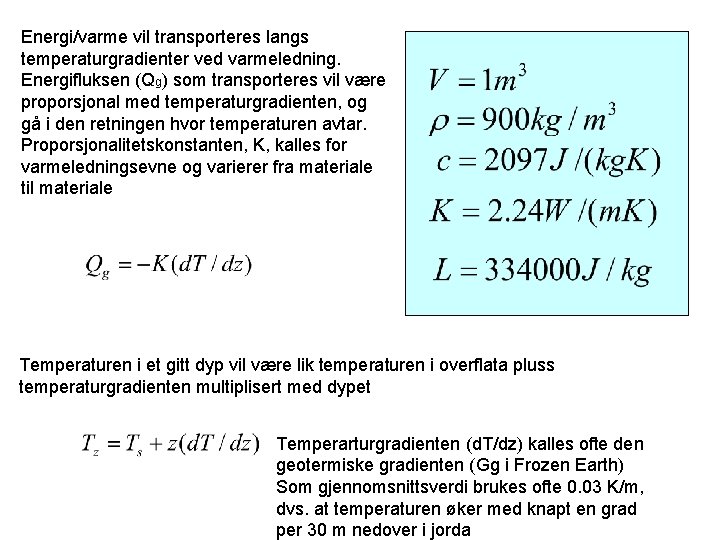 Energi/varme vil transporteres langs temperaturgradienter ved varmeledning. Energifluksen (Qg) som transporteres vil være proporsjonal