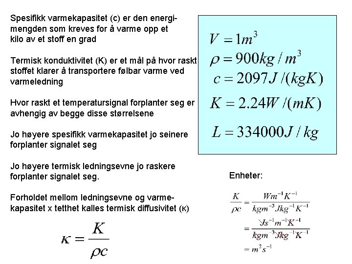 Spesifikk varmekapasitet (c) er den energimengden som kreves for å varme opp et kilo