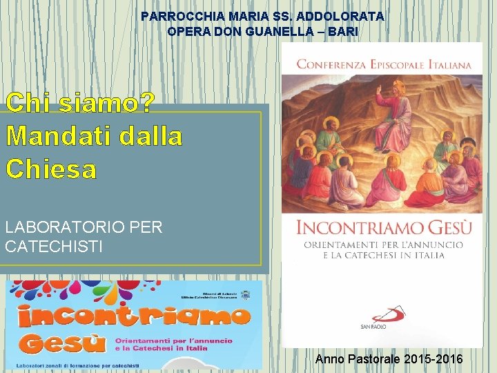 PARROCCHIA MARIA SS. ADDOLORATA OPERA DON GUANELLA – BARI Chi siamo? Mandati dalla Chiesa