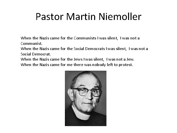 Pastor Martin Niemoller When the Nazis came for the Communists I was silent, I