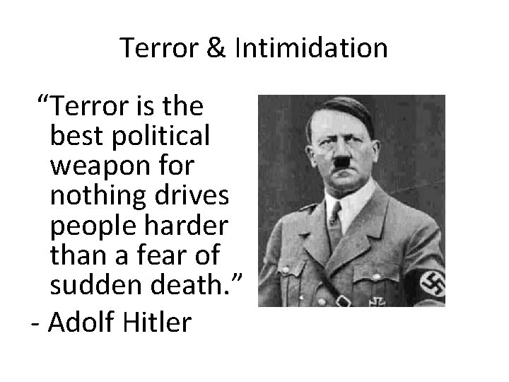 Terror & Intimidation “Terror is the best political weapon for nothing drives people harder