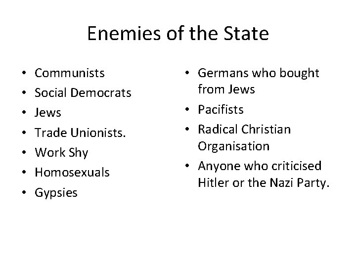 Enemies of the State • • Communists Social Democrats Jews Trade Unionists. Work Shy