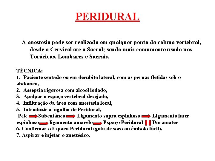 PERIDURAL A anestesia pode ser realizada em qualquer ponto da coluna vertebral, desde a