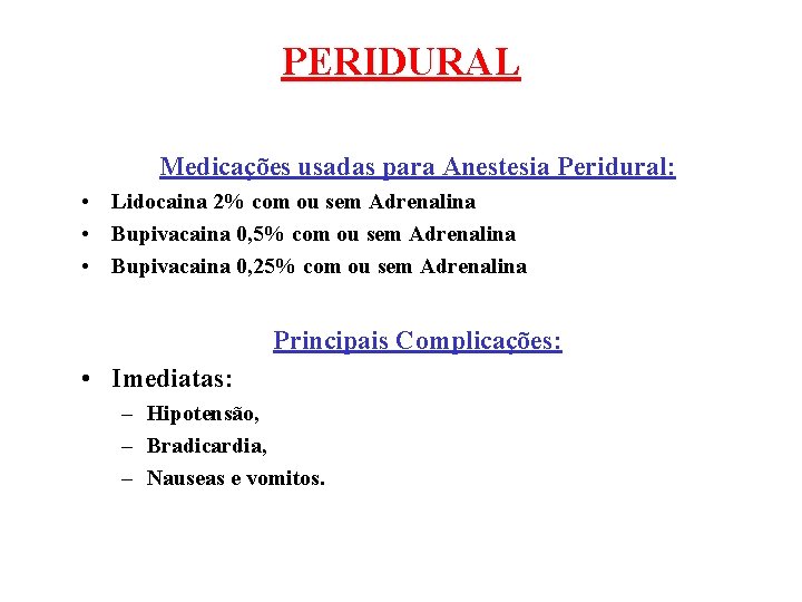 PERIDURAL Medicações usadas para Anestesia Peridural: • Lidocaina 2% com ou sem Adrenalina •