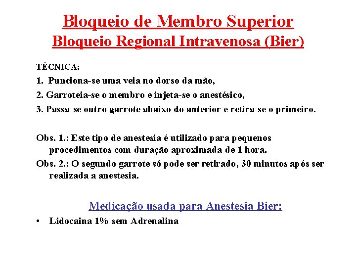 Bloqueio de Membro Superior Bloqueio Regional Intravenosa (Bier) TÉCNICA: 1. Punciona-se uma veia no