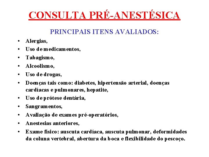 CONSULTA PRÉ-ANESTÉSICA PRINCIPAIS ITENS AVALIADOS: • • • Alergias, Uso de medicamentos, Tabagismo, Alcoolismo,
