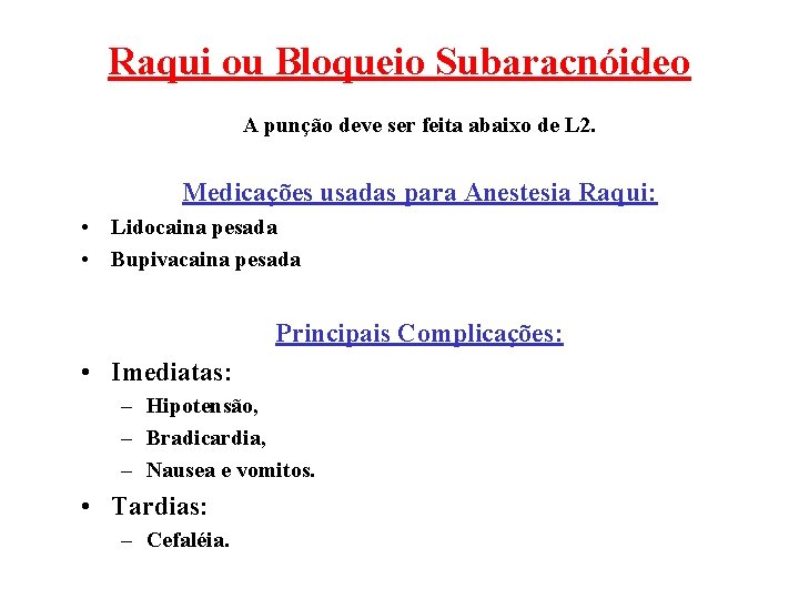 Raqui ou Bloqueio Subaracnóideo A punção deve ser feita abaixo de L 2. Medicações