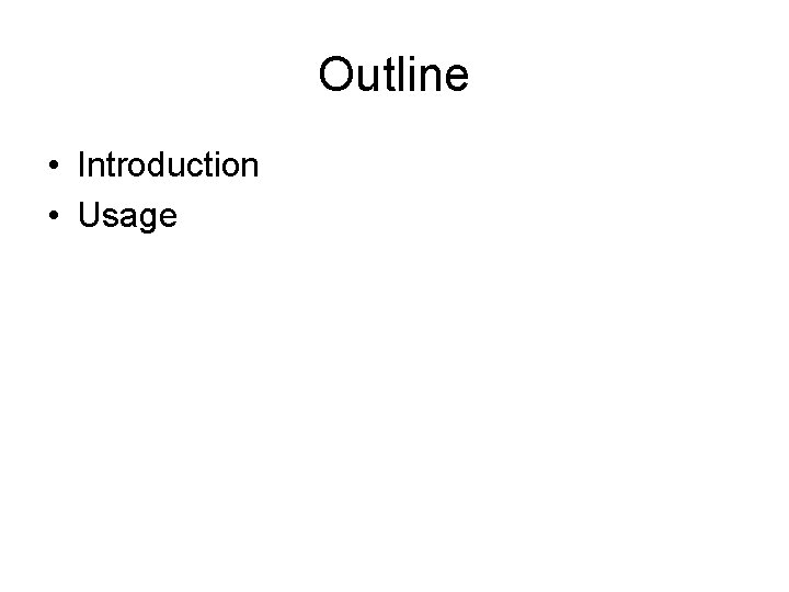 Outline • Introduction • Usage 