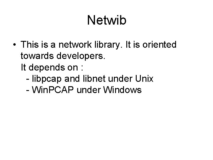 Netwib • This is a network library. It is oriented towards developers. It depends