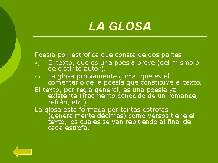 LA GLOSA Poesía poli-estrófica que consta de dos partes: a) El texto, que es